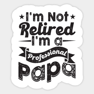 I'm Not Retired I'm A Professional Grandpa Sticker